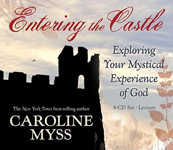 Entering the Castle: Exploring Your Mystical Experience of God: 9-CD Live Lecture!