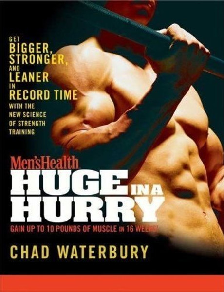 Men's Health Huge in a Hurry: Get Bigger, Stronger, and Leaner in Record Time with the New Science of Strength Training