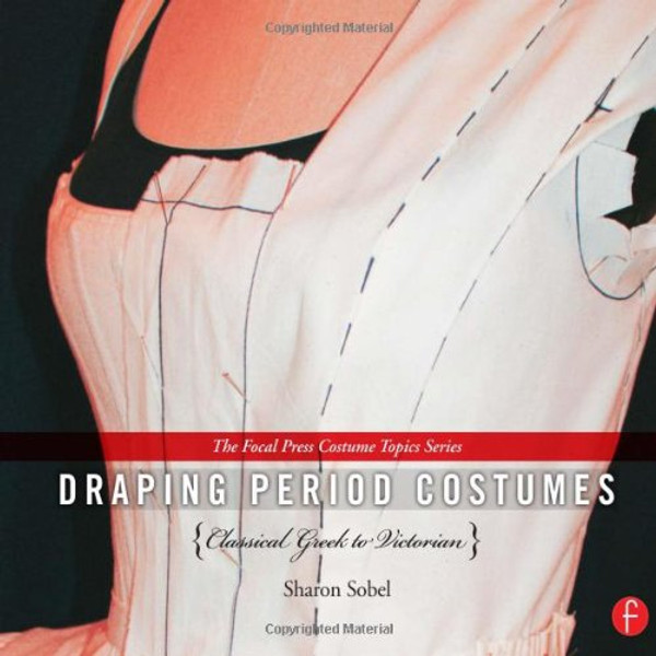 Draping Period Costumes: Classical Greek to Victorian (The Focal Press Costume Topics Series)