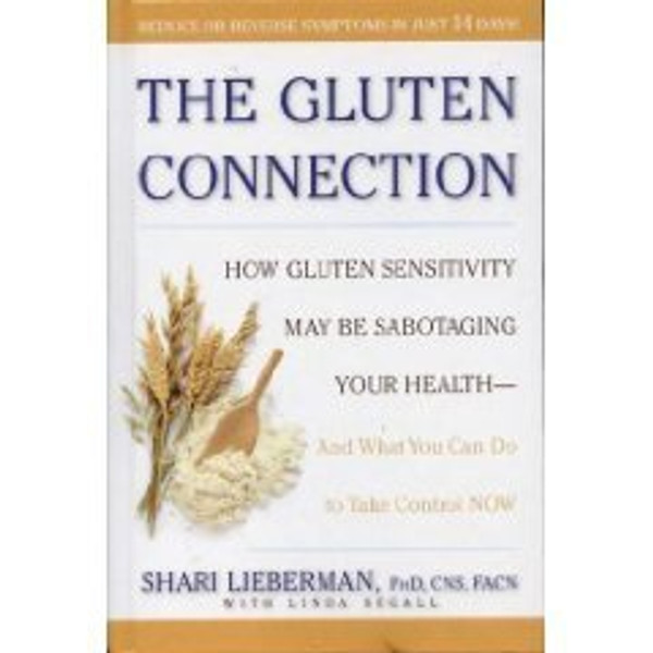 The Gluten Connection: How Gluten Sensitivity May Be Sabotaging Your Health - And What You Can Do to Take Control NOW