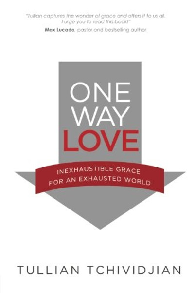 One Way Love: Inexhaustible Grace for an Exhausted World