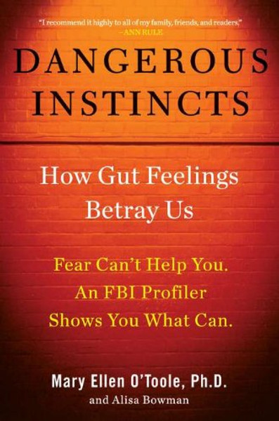 Dangerous Instincts: How Gut Feelings Betray Us