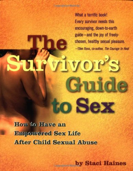 The Survivor's Guide to Sex: How to Have an Empowered Sex Life After Child Sexual Abuse