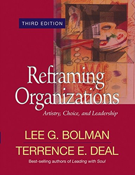 Reframing Organizations: Artistry, Choice, and Leadership (Jossey Bass Business & Management Series)