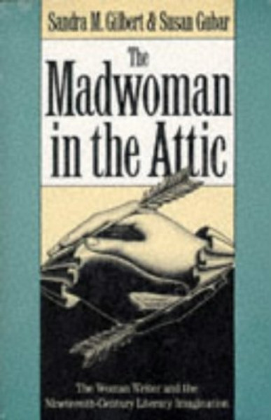 The Madwoman in the Attic: The Woman Writer and the Nineteenth-Century Literary Imagination