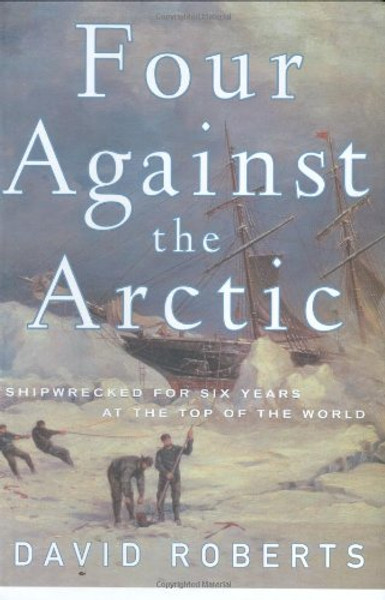 Four Against the Arctic: Shipwrecked for Six Years at the Top of the World