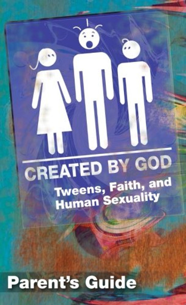 Created by God Parent's Guide: Tweens, Faith, and Human Sexuality New Edition