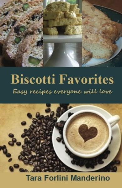 Biscotti Favorites: Easy Recipes Everyone Will Love