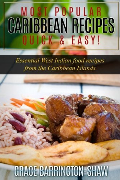 Most Popular Caribbean Recipes Quick & Easy!: Essential West Indian Food Recipes from the Caribbean Islands (Caribbean recipes, Caribbean recipes old ... recipes cookbook, West Indian cooking)