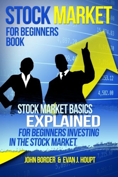 1: Stock Market for Beginners Book: Stock Market Basics Explained for Beginners Investing in the Stock Market (The Investing Series) (Volume 1)