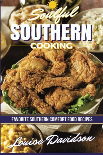 Soulful Southern Cooking: Favorite Southern Comfort Food Recipes