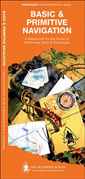 Basic & Primitive Navigation: A Waterproof Folding Guide to Wilderness Skills & Techniques (Pathfinder Outdoor Survival Guide Series)
