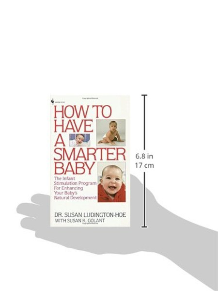 How to Have a Smarter Baby: The Infant Stimulation Program For Enhancing Your Baby's Natural Development