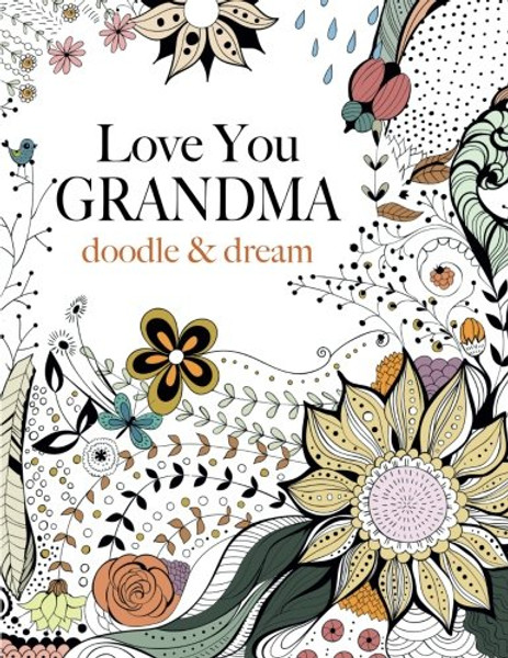 Love You GRANDMA: doodle & dream: A beautiful and inspiring colouring book for Grandmas everywhere