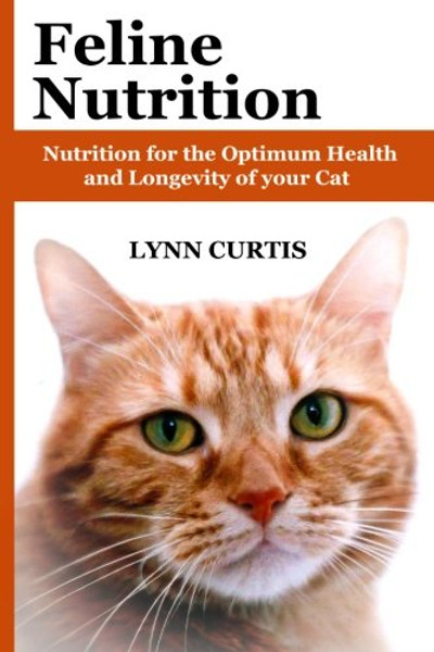 Feline Nutrition: Nutrition for the Optimum Health and Longevity of your Cat