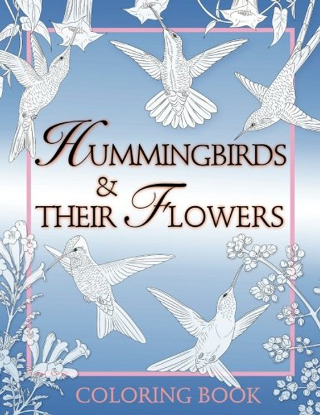 Hummingbirds & Their Flowers: Coloring Book