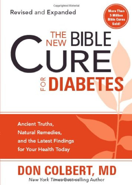 The New Bible Cure For Diabetes: Ancient Truths, Natural Remedies, and the Latest Findings for Your Health Today (New Bible Cure (Siloam))