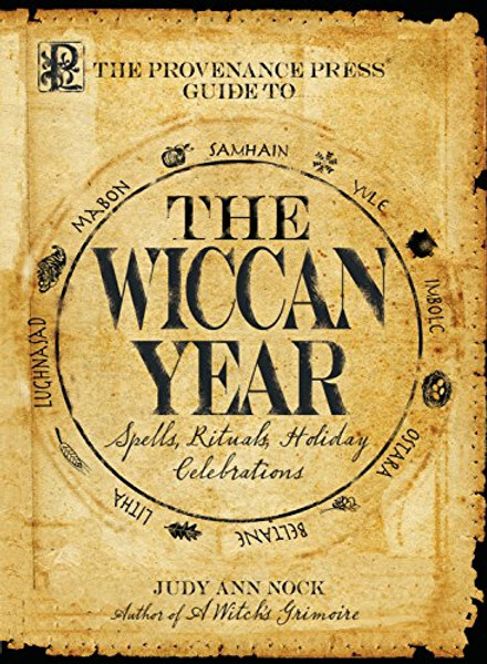 The Provenance Press Guide to the Wiccan Year: A Year Round Guide to Spells, Rituals, and Holiday Celebrations