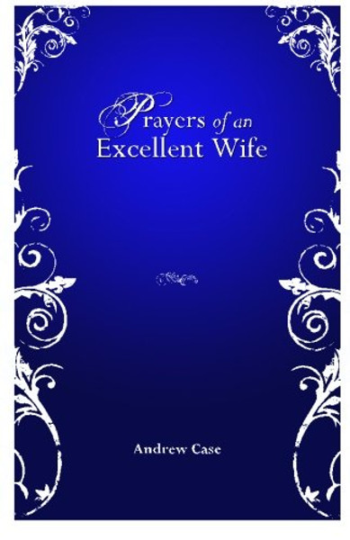 Prayers Of An Excellent Wife: Intercession For Him
