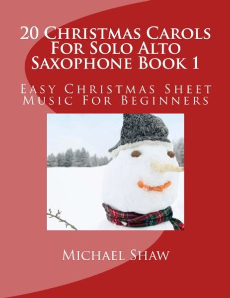 20 Christmas Carols For Solo Alto Saxophone Book 1: Easy Christmas Sheet Music For Beginners (Volume 1)