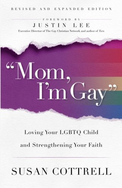 Mom, I'm Gay, Revised and Expanded Edition: Loving Your LGBTQ Child and Strengthening Your Faith