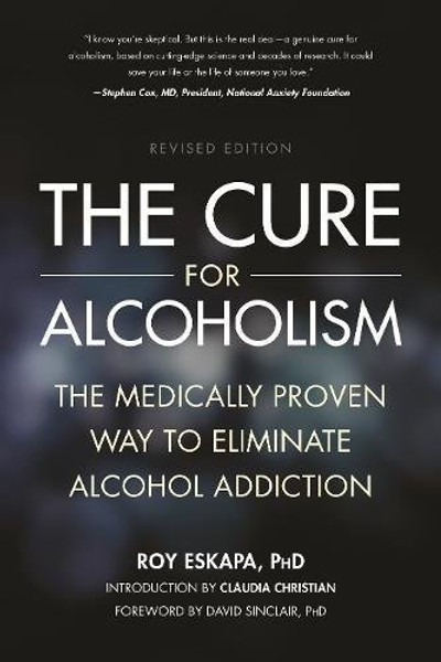 The Cure for Alcoholism: The Medically Proven Way to Eliminate Alcohol Addiction