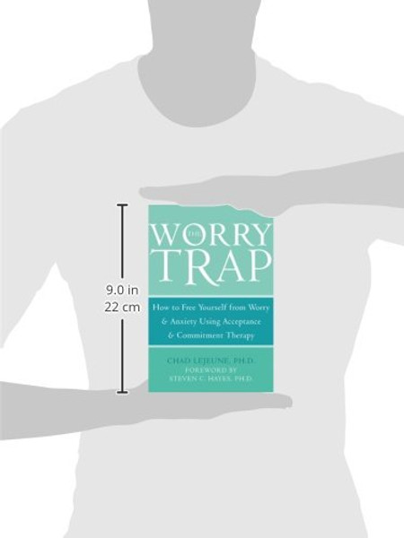 The Worry Trap: How to Free Yourself from Worry & Anxiety using Acceptance and Commitment Therapy