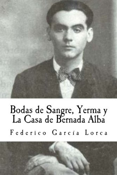 Bodas de Sangre, Yerma y La Casa de Bernada Alba (Spanish Edition)