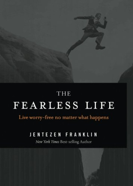 The Fearless Life: Live Worry-Free No Matter What Happens