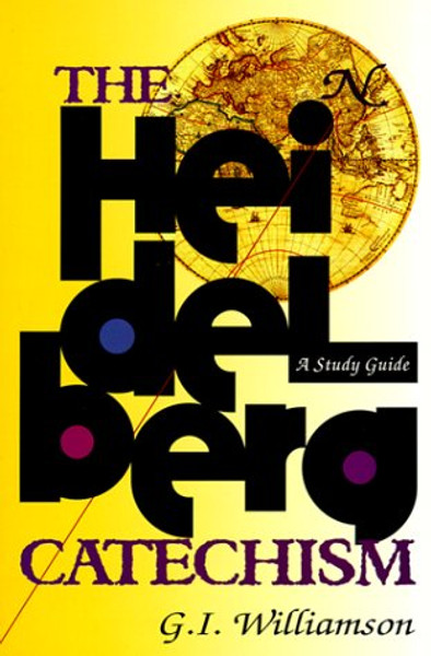 The Heidelberg Catechism: A Study Guide