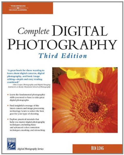 Complete Digital Photography (Digital Photography Series)