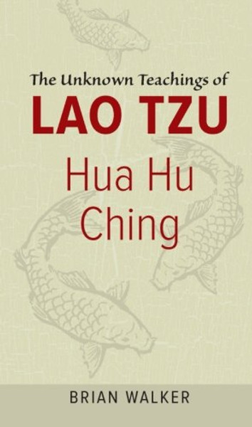 Hua Hu Ching: The Unknown Teachings of Lao Tzu