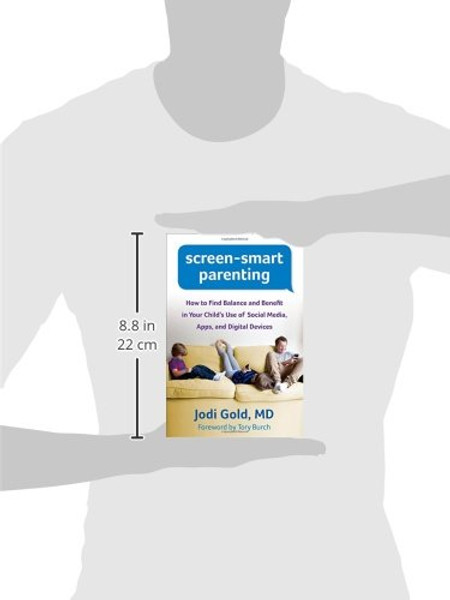 Screen-Smart Parenting: How to Find Balance and Benefit in Your Child's Use of Social Media, Apps, and Digital Devices