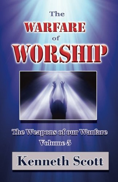 The Warfare of Worship: Volume 5