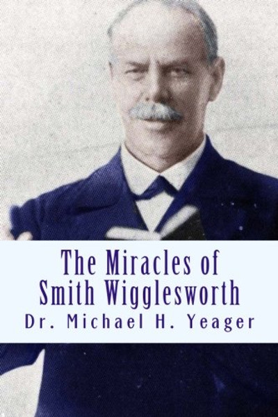 The Miracles of Smith Wigglesworth