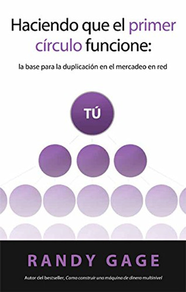 Haciendo que el primer crculo funcione: la base para la duplicacin en el mercadeo en red (Spanish Edition)