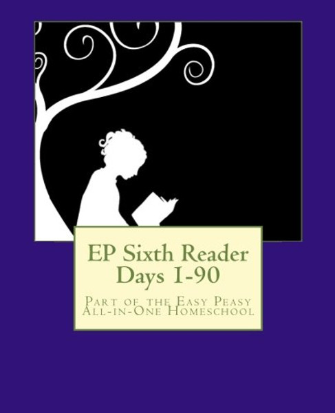 EP Sixth Reader Days 1-90: Part of the Easy Peasy All-in-One Homeschool (EP Reader Series) (Volume 6)