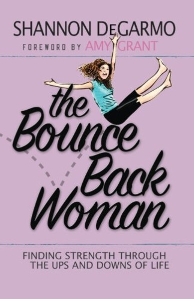 The Bounce Back Woman: Finding Strength Through the Ups and Downs of Life