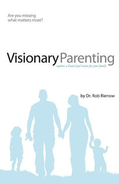 Visionary Parenting: Capture a God-Sized Vision for Your Family