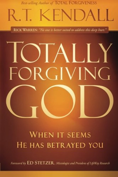 Totally Forgiving God: When it Seems He Has Betrayed You