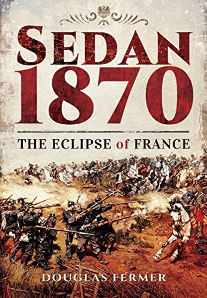 Sedan 1870: The Eclipse of France