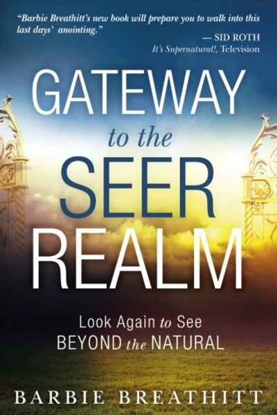 The Gateway to the Seer Realm: Look Again to See Beyond the Natural