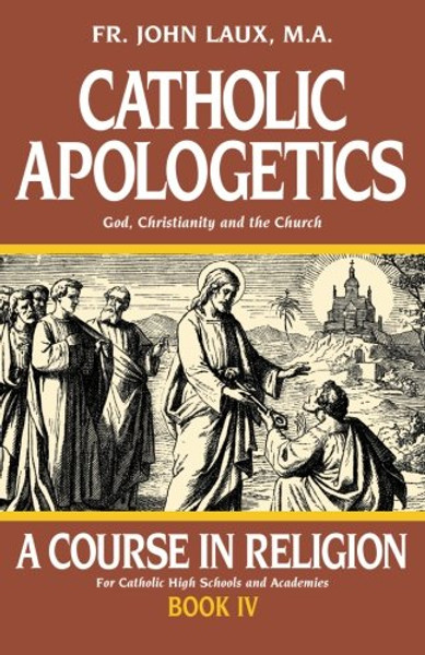 Catholic Apologetics: A Course in Religion - Book IV