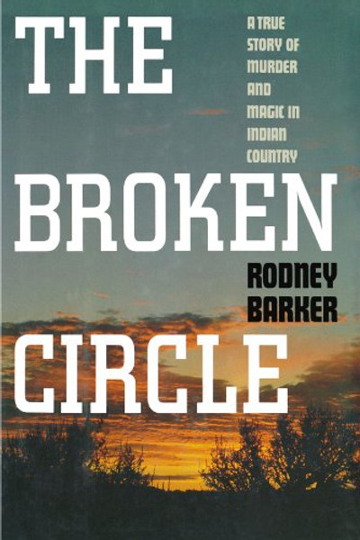 Broken Circle: A True Story of Murder and Magic in Indian Country