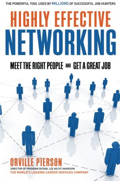Highly Effective Networking: Meet the Right People and Get a Good Job
