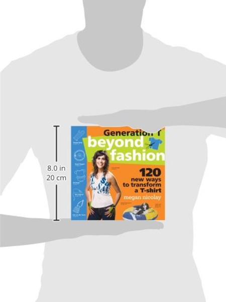 Generation T: Beyond Fashion: 120 New Ways to Transform a T-shirt