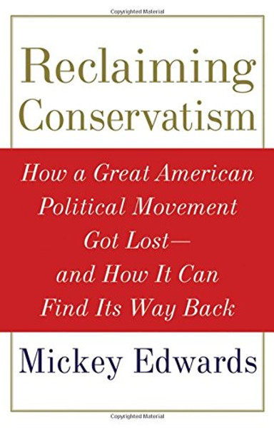 Reclaiming Conservatism: How a Great American Political Movement Got Lost--And How It Can Find Its Way Back