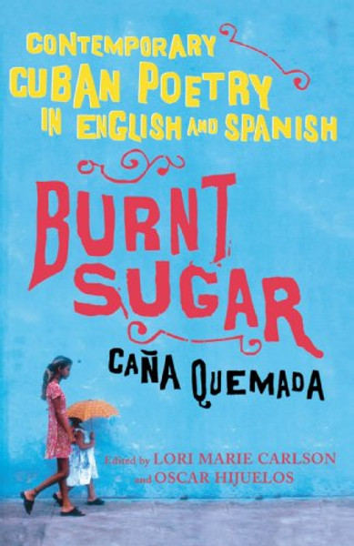 Burnt Sugar Cana Quemada: Contemporary Cuban Poetry in English and Spanish (English and Spanish Edition)