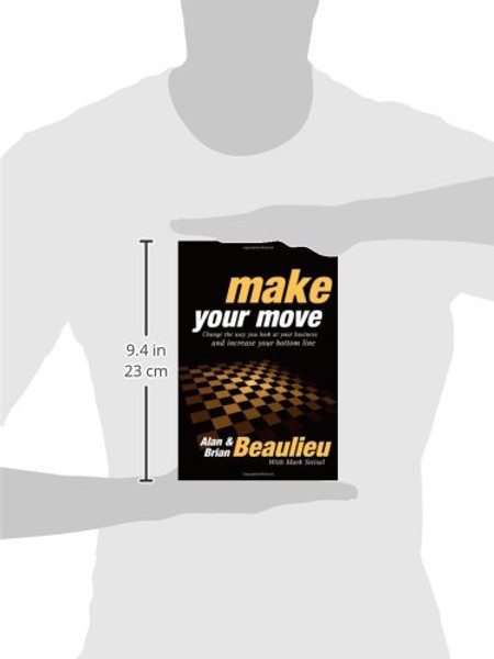 Make Your Move: Change the Way You Look At Your Business and Increase Your Bottom Line