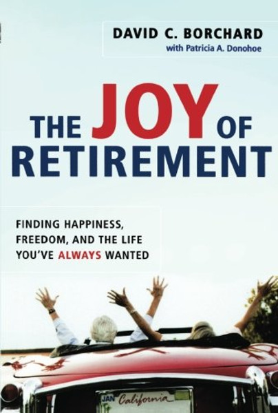 The Joy of Retirement: Finding Happiness, Freedom, and the Life You've Always Wanted